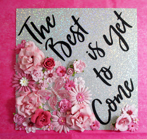 The Best is Yet to Come Custom Graduation Topper Decoration Graduation Topper - Flowers and Glitter