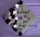 Beautiful Day to Save Lives Graduation Cap Topper Decoration with glitter and flowers