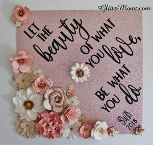 Graduation Cap Topper Beauty of What You Love with glitter and flowers