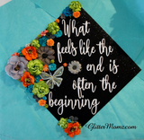 Graduation Cap Topper and Flower Crown End is Often the Beginning