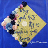 Graduation Cap Topper May Your Hats Fly as High as Your Dreams and Flower Crown