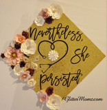 Nevertheless She Persisted Graduation Cap Decoration with glitter and flowers